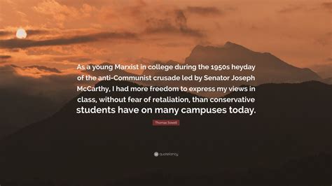 Thomas Sowell Quote: “As a young Marxist in college during the 1950s heyday of the anti ...