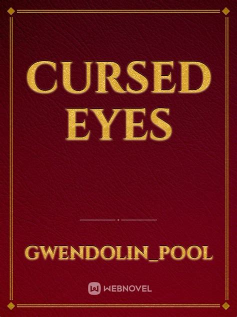 Read Cursed Eyes - Gwendolin_pool - WebNovel