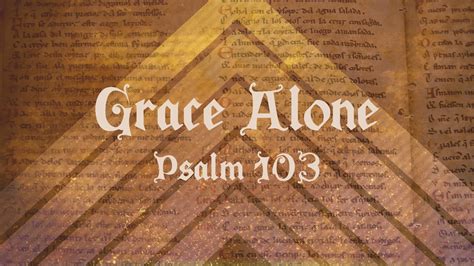 Sermon – Grace Alone (Psalm 103)