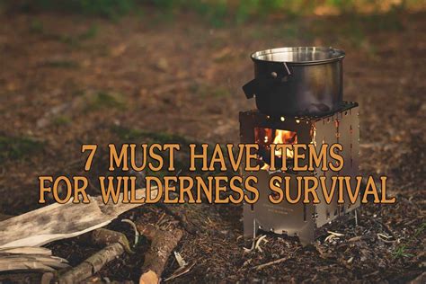 7 Must Have Items for Wilderness Survival | Prepper's Will