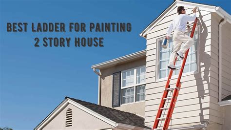 best ladder for painting 2 story house - universalbranson