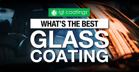 What's the Best Glass Coating? - IGL Coatings Blog