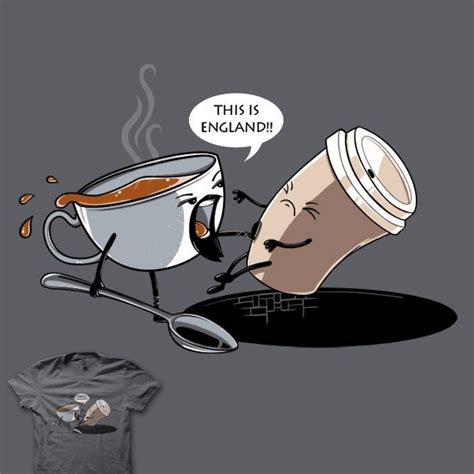 This is England!! omg need this shirt! | Funny illustration, Coffee ...