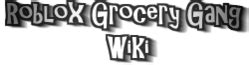 Roblox Grocery Gang Wiki | Fandom