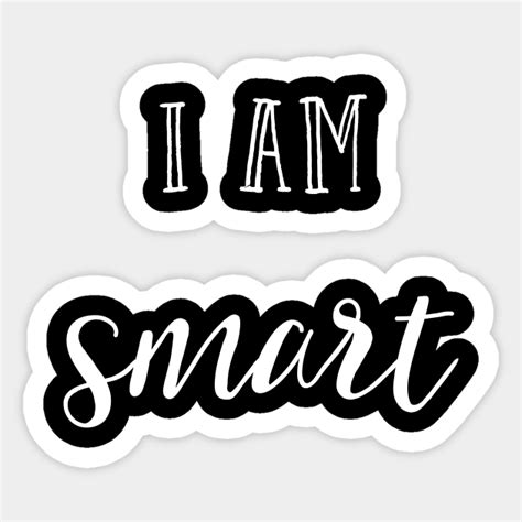 I am smart - I Am Smart - Sticker | TeePublic