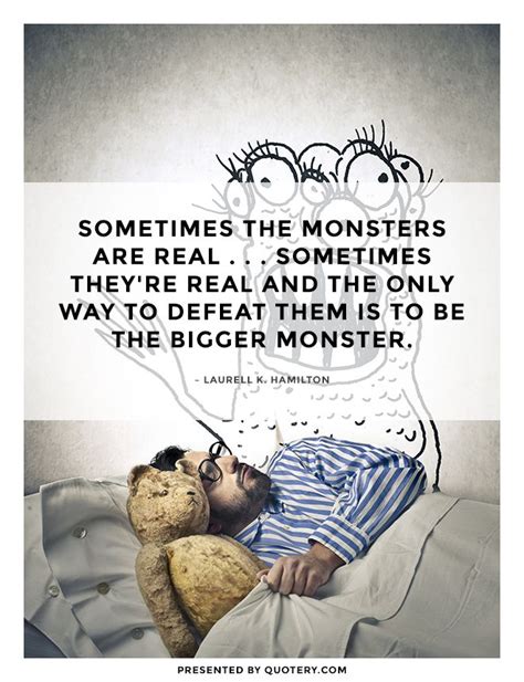 Quote | Sometimes the Monsters Are Real . . .... | Monster quotes, Evil ...