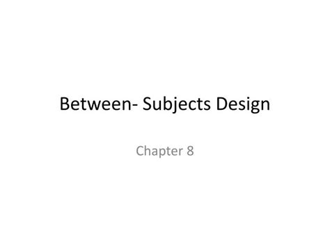 PPT - Between- Subjects Design PowerPoint Presentation, free download - ID:7050354