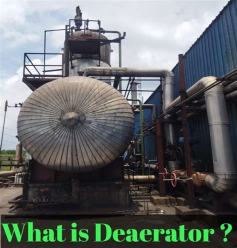 What is Deaerator? Complete Information About Deaerator