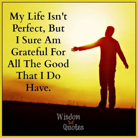 My #life isn't perfect but I am thankful for everything I have. | Wisdom quotes, Life quotes, Quotes