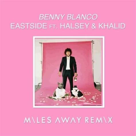 benny blanco – Eastside (Miles Away Remix) Lyrics | Genius Lyrics