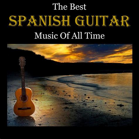 The Best Spanish Guitar Music Of All Time - Compilation by Various ...