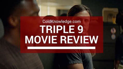 Triple 9 Movie Review | Cold Knowledge