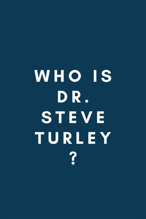 Who Is Dr. Steve Turley?