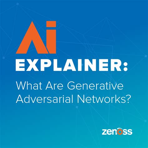 What Are Generative Adversarial Networks (GANs)? | Zenoss