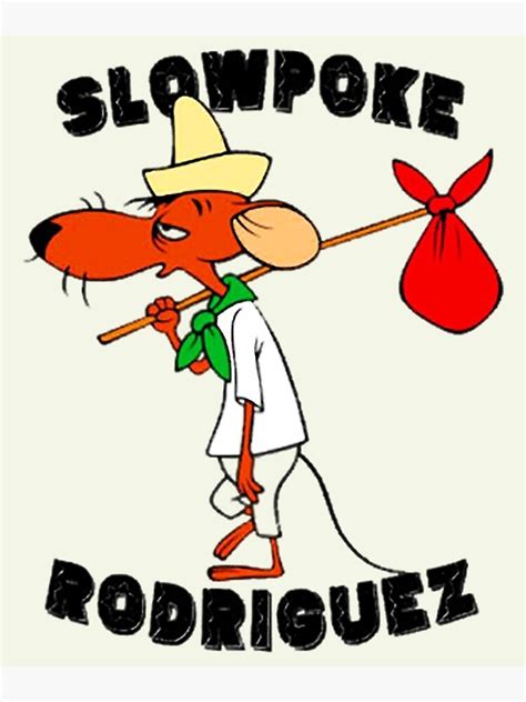 "funny slowpoke rodriguez cartoon" Poster for Sale by KSpinka | Redbubble