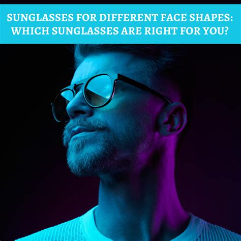 Sunglasses for Different Face Shapes: Which Sunglasses Are Right for You?