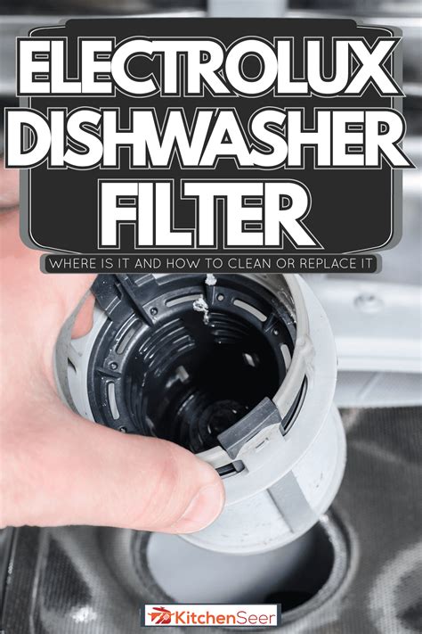 Electrolux Dishwasher Filter—Where Is It And How To Clean Or Replace It ...