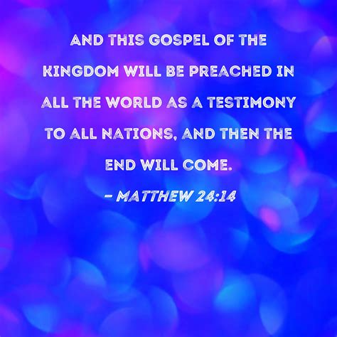 Matthew 24:14 And this gospel of the kingdom will be preached in all ...