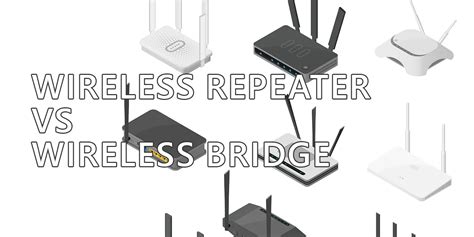 Wireless Repeater vs Wireless Bridge: When Do You Use Them