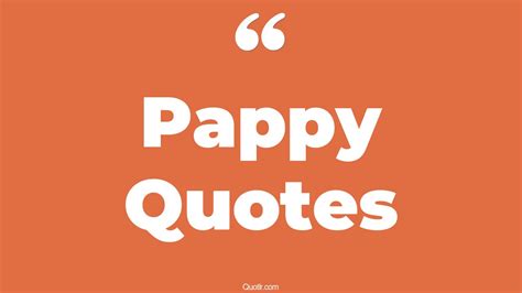 5+ Eye-Opening Pappy Quotes That Will Inspire Your Inner Self