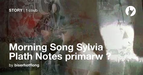 Morning Song Sylvia Plath Notes primarw ⓵ - Coub