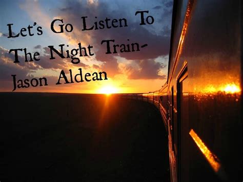 Night Train- Jason Aldean | Verona, Train, Music lyrics