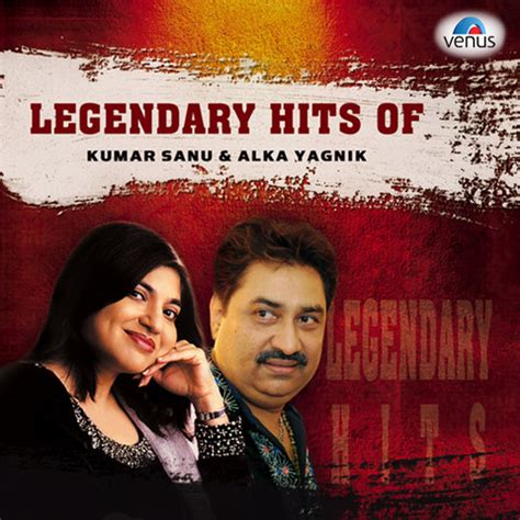 Legendary Hits Of Kumar Sanu and Alka Yagnik Songs Download: Legendary ...