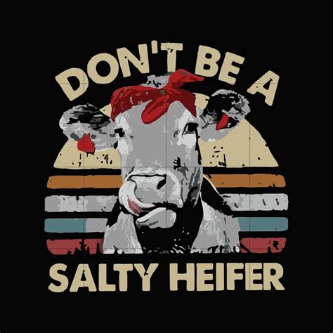 Don't be a salty heifer svg,dxf,eps,png digital file | Funny svg, Heifer, Cute poster