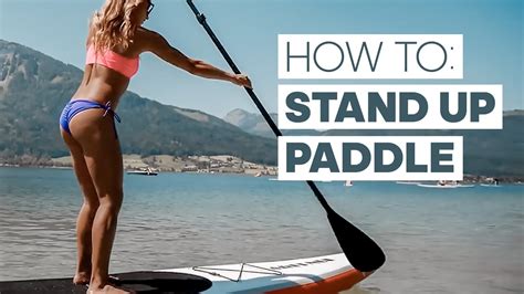 How To Stand Up Paddle Board - SUP Basics - YouTube