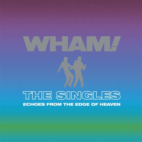 Wham! - The Singles: Echoes from the Edge of Heaven Lyrics and ...