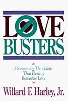 Love Busters: Overcoming the Habits That Destroy Romantic Love by Willard F. Harley Jr.