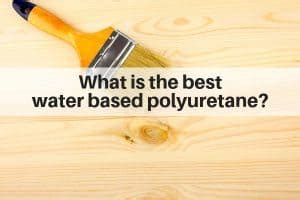 What is the Best Water Based Polyurethane? ( 2022) - The Flooring Girl