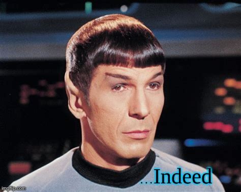 Spock ...Indeed - Imgflip