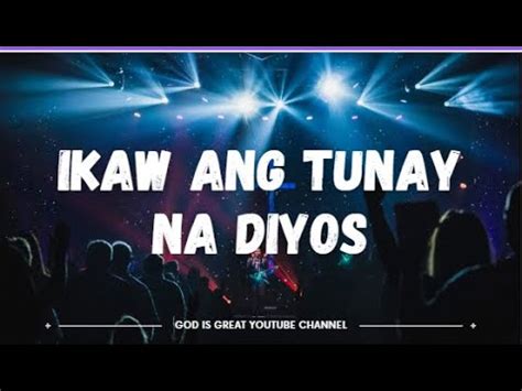 Ikaw ang tunay na Diyos with lyrics | Tagalog Worship Song - YouTube