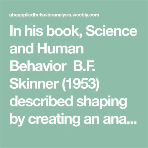 In his book, Science and Human Behavior B.F. Skinner (1953) described ...