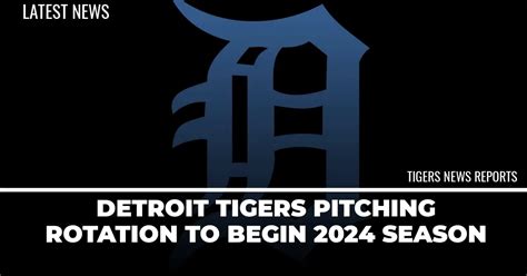 Detroit Tigers Pitching Rotation to Begin 2024 Season - Detroit Sports ...