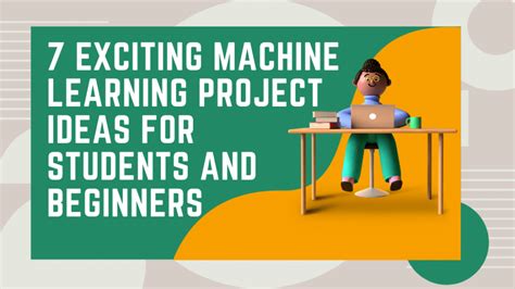 7 Exciting Machine Learning Project Ideas for Students and Beginners