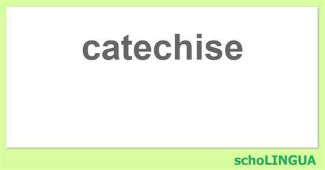 catechise - Konjugation des Verbs „catechise“ | schoLINGUA