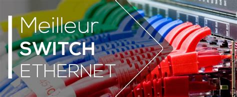 Comparatif et Tests des Meilleurs Switch Ethernet