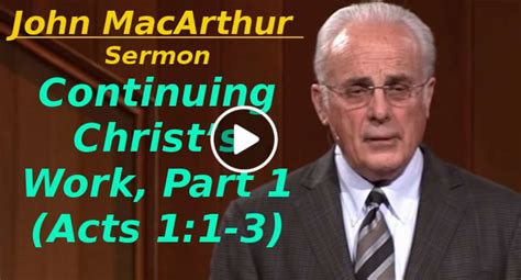 John MacArthur Sermon: Continuing Christ’s Work, Part 1 (Acts 1:1-3)