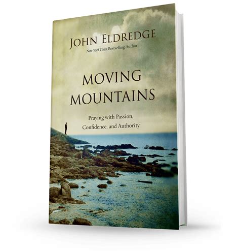 John Eldredge Books Moving Mountains / Just finished reading "Wild at ...