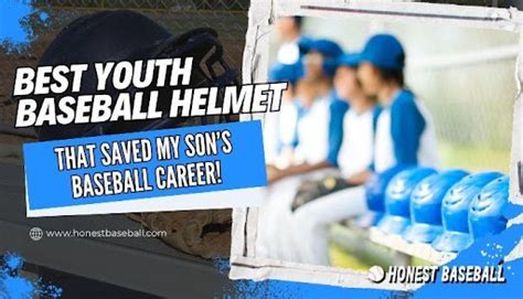 Best Youth Baseball Helmet That Saved My Son’s Baseball Career!