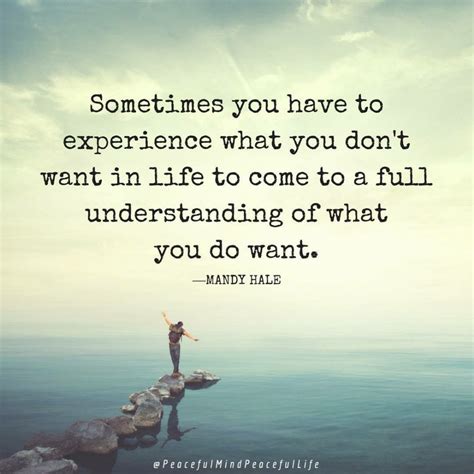 "Sometimes you have to experience what you don't want in life to come ...