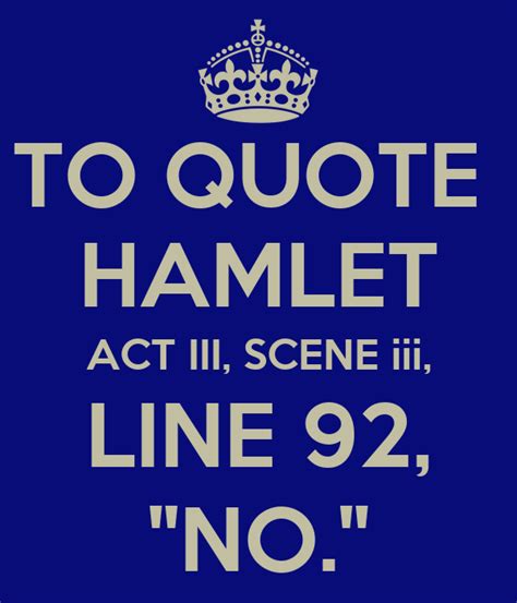 TO QUOTE HAMLET ACT III, SCENE iii, LINE 92, "NO." Poster | sempervera | Keep Calm-o-Matic