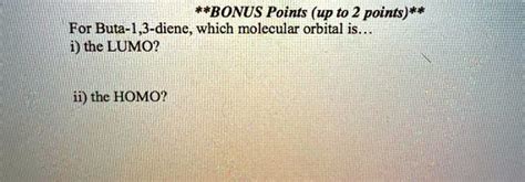 SOLVED: ##BONUS Points (up to 2 points)** For Buta-1,3-diene, which molecular orbital is the ...