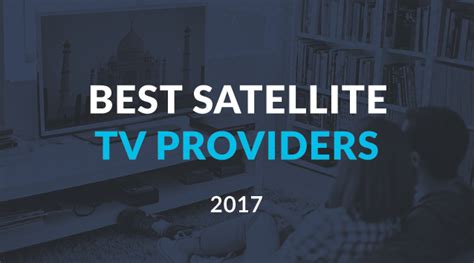 2018 Best Satellite TV Providers — DISH vs. DIRECTV Comparison