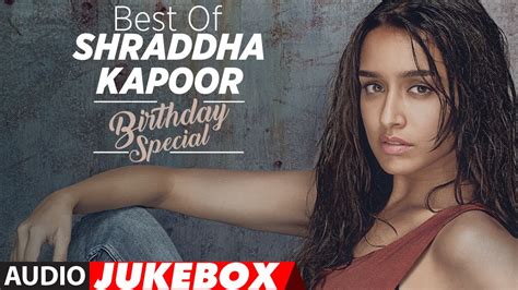 The Best of Shraddha Kapoor Songs – Birthday Special | Audio Jukebox ...