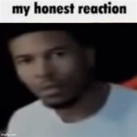 my honest reaction Blank Template - Imgflip