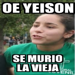 Meme Personalizado - oe yeison se murio la vieja - 19426745