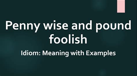 Idiom: Penny wise and pound foolish Meaning and Example Sentences - YouTube